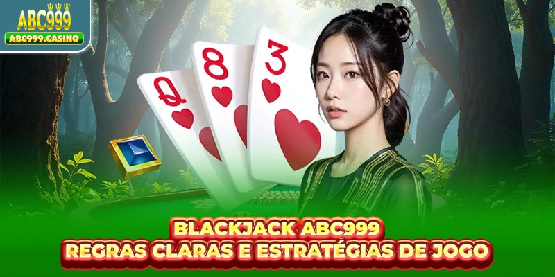 Blackjack ABC999 - Regras Claras E Estratégias De Jogo