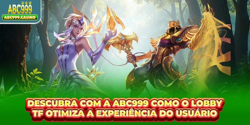 Descubra com a ABC999 como o lobby TF otimiza a experiência do usuário