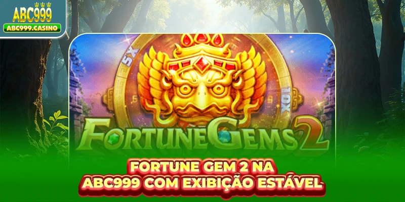 Fortune Gem 2 na ABC999 com exibição estável