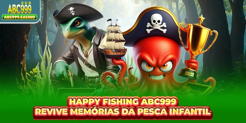 Happy Fishing ABC999 Revive Memórias Da Pesca Infantil