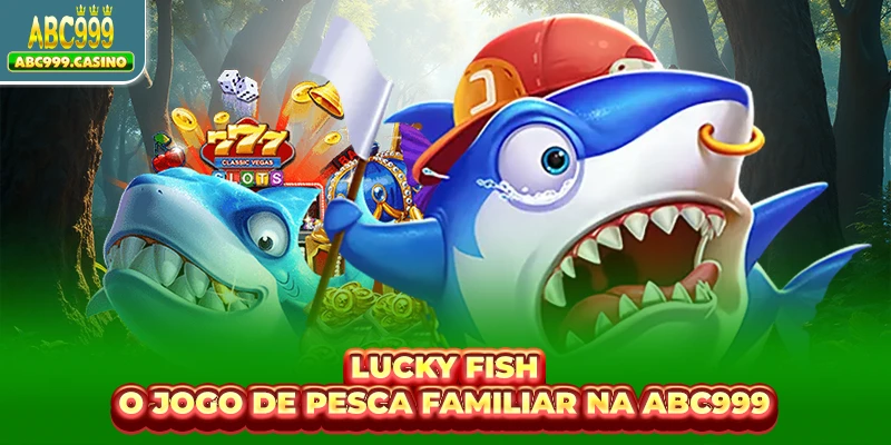 Lucky Fish - o jogo de pesca familiar na ABC999
