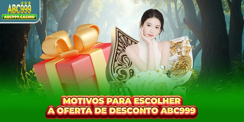 Motivos para escolher a oferta de desconto ABC999
