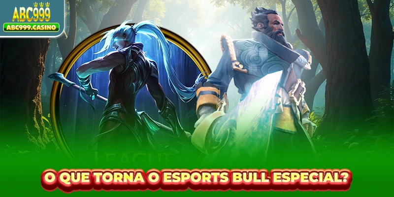 O que torna o Esports Bull especial?
