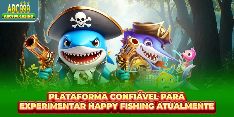 Plataforma confiável para experimentar Happy Fishing atualmente