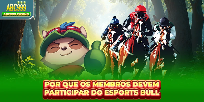 Por que os membros devem participar do Esports Bull