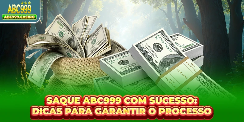 Saque ABC999 3 Saque ABC999 com sucesso: Dicas para garantir o processo