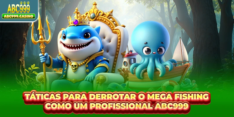 Mega Fishing - Desbloqueie Grandes Vitórias Com ABC999 3 Táticas para derrotar o Mega Fishing como um profissional ABC999