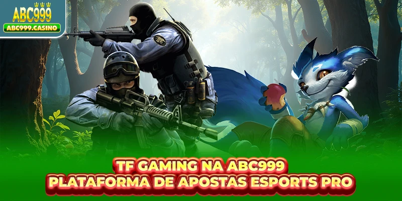 TF Gaming Na ABC999 - Plataforma De Apostas Esports Pro