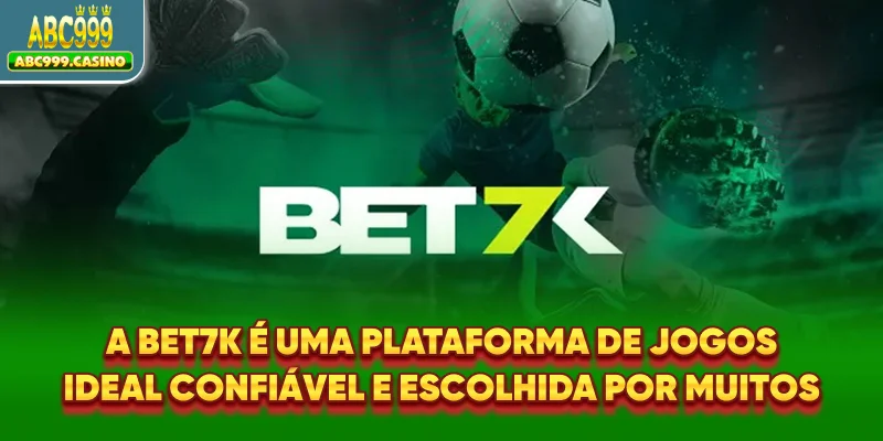 A Bet7k é uma plataforma de jogos ideal, confiável e escolhida por muitos