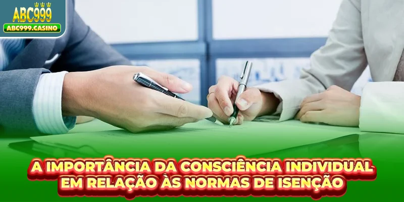 A importância da consciência individual em relação às normas de isenção.