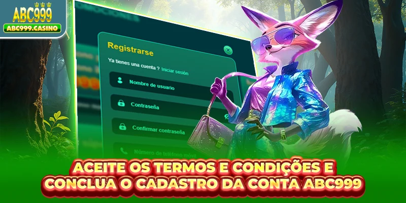 Aceite os termos e condições e conclua o cadastro da conta ABC999