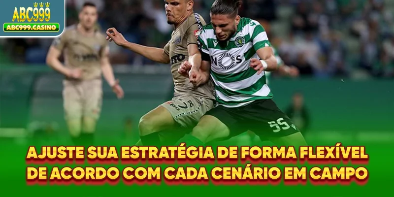 Ajuste sua estratégia de forma flexível de acordo com cada cenário em campo.