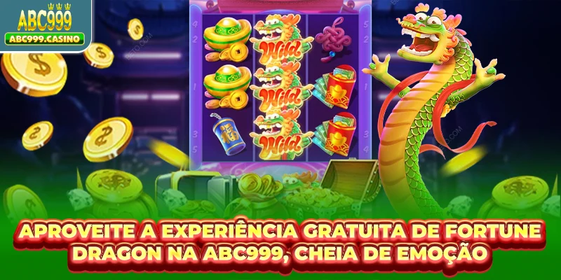 Aproveite a experiência gratuita de Fortune Dragon na ABC999, cheia de emoção
