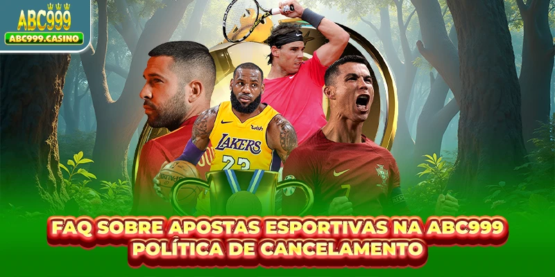 FAQ sobre apostas esportivas na ABC999 política de cancelamento