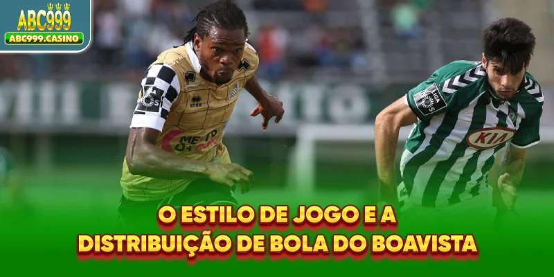 O estilo de jogo e a distribuição de bola do Boavista