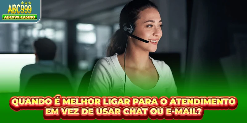 Quando é melhor ligar para uma central de atendimento em vez de usar o chat online ou enviar um e-mail?