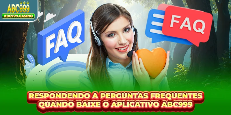 Baixar o aplicativo ABC999 3 Respondendo a perguntas frequentes quando Baixar o aplicativo ABC999