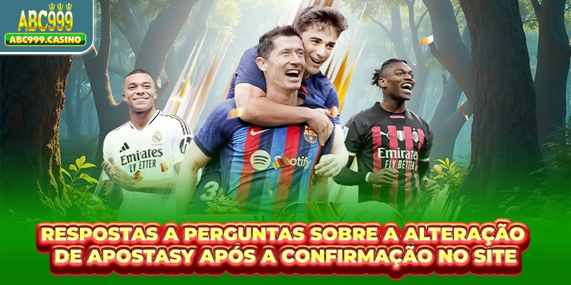 Respostas a perguntas sobre a alteração de apostas após a confirmação no site