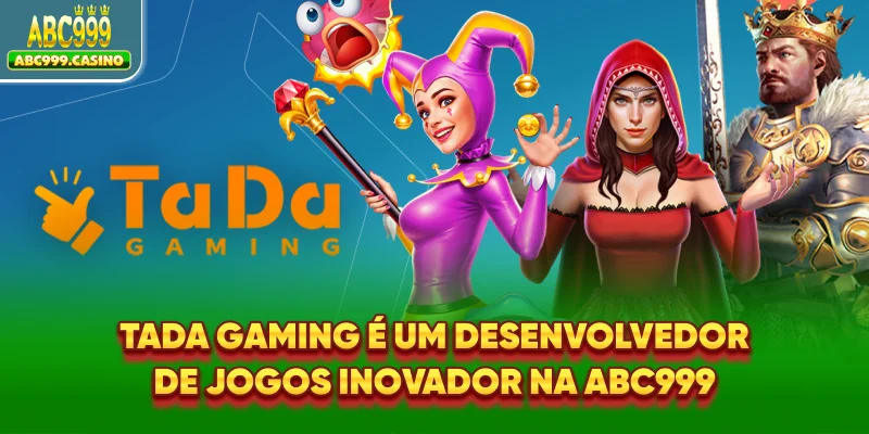 Tada Gaming é um desenvolvedor de jogos inovador na ABC999