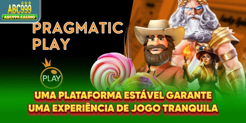 Uma plataforma estável garante uma experiência de jogo tranquila