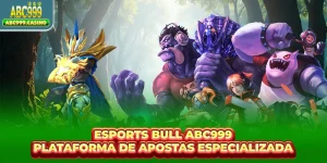 Esports Bull ABC999 - Plataforma De Apostas Especializada
