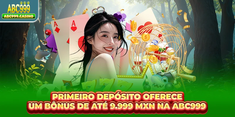 Primeiro Depósito Oferece Um Bônus De Até 9.999 MXN Na ABC999