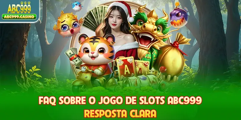 FAQ Sobre O Jogo De Slots ABC999 - Resposta Clara
