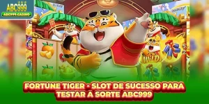 Fortune Tiger - Slot de Sucesso para Testar a Sorte ABC999