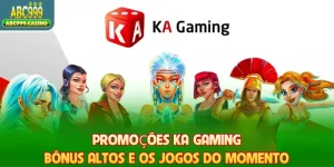 Promoções KA Gaming - Bônus Altos E Os Jogos Do Momento