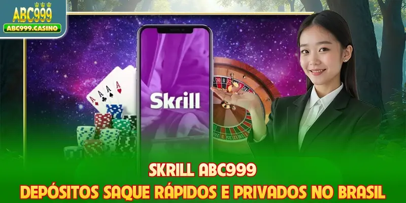 Skrill ABC999 - Depósitos Saque Rápidos E Privados No Brasil