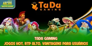 Tada Gaming - Jogos Hot, RTP Alto, Vantagens Para Usuários